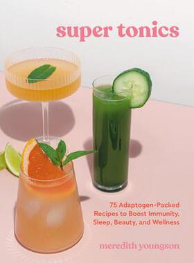 预订 Super Tonics: 75 Adaptogen-Packed Recipes to Boost Immunity, Sleep, Beauty, and Wellness超级补品: 9781984861672