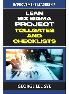 预订 Lean Six Sigma Project Tollgates and Checklists: A Guide To The Questions To Ask At Each Phase of a Lean Six Sigma