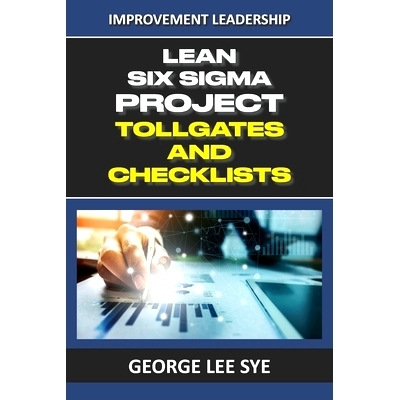 预订 Lean Six Sigma Project Tollgates and Checklists: A Guide To The Questions To Ask At Each Phase of a Lean Six Sigma