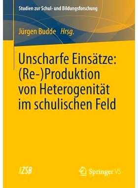 预订 Unscharfe Einsätze: (Re-)Produktion von Heterogenität im schulischen Feld 学术领域的生产异质性: 9783531184159