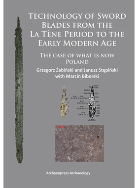 预订 Technology of Sword Blades from the La Tène Period to the Early Modern Age: The case of what is now Poland 拉泰时