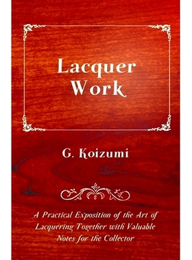 预订 Lacquer Work - A Practical Exposition of the Art of Lacquering Together with Valuable Notes for the Collector