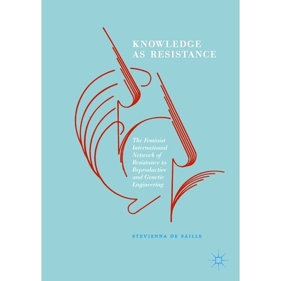 预订 Knowledge as Resistance: The Feminist International Network of Resistance to Reproductive and Genetic Engineering:
