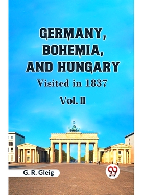 预订 Germany, Bohemia, And Hungary Visited In 1837 Vol. II: 9789359951690