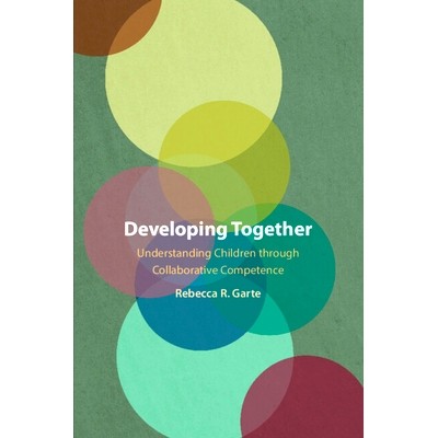 预订 Developing Together: Understanding Children through Collaborative Competence 共同发展：通过协作能力了解儿童: 978100