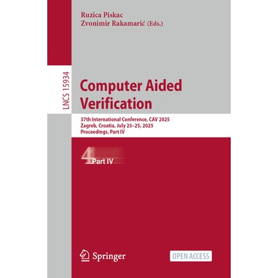 预订 Computer Aided Verification: 37th International Conference, CAV 2025, Zagreb, Croatia, July 23-25, 2025, Proceeding