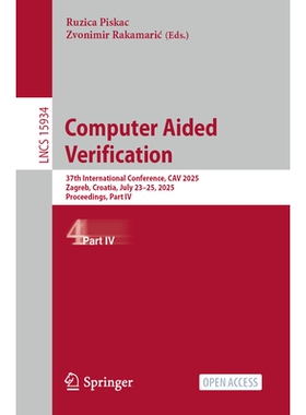 预订 Computer Aided Verification: 37th International Conference, CAV 2025, Zagreb, Croatia, July 23-25, 2025, Proceeding