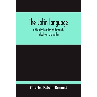预订 The Latin Language, A Historical Outline Of Its Sounds Inflections, And Syntax: 9789354214882