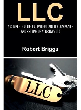 预订 LLC: A Complete Guide To Limited Liability Companies And Setting Up Your Own LLC: 9781925989946