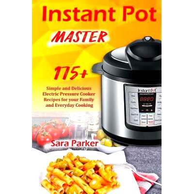 预订 Instant Pot Master: 175 Simple and Delicious Electric Pressure Cooker Recipes for your Family and Everyday Cooking: