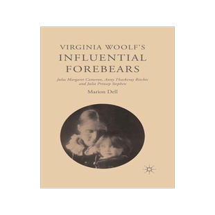 [预订]Virginia Woolf’s Influential Forebears: Julia Margaret Cameron, Anny Thackeray Ritchie and Julia P 9781349580194