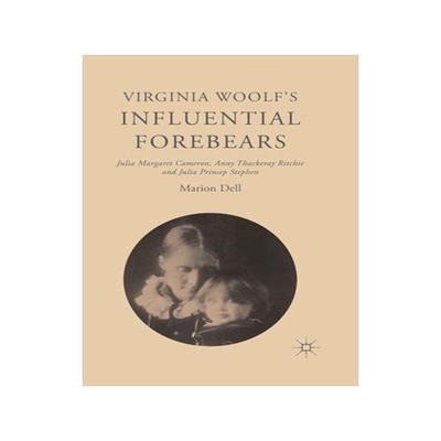 [预订]Virginia Woolf’s Influential Forebears: Julia Margaret Cameron, Anny Thackeray Ritchie and Julia P 9781349580194