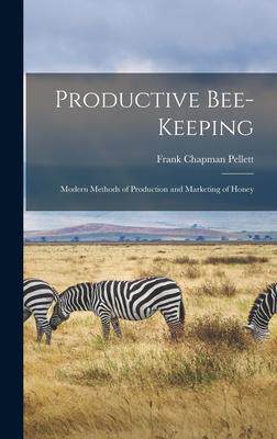 [预订]Productive Bee-keeping: Modern Methods of Production and Marketing of Honey 9781016519649