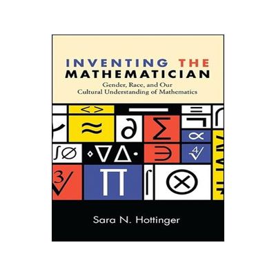 [预订]Inventing the Mathematician: Gender, Race, and Our Cultural Understanding of Mathematics 9781438460109