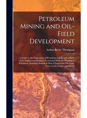 预订 Petroleum Mining and Oil-field Development; a Guide to the Exploration of Petroleum Lands, and a Study of the Engin