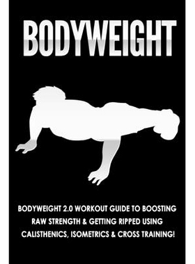 预订 Bodyweight: Bodyweight 2.0 Workout Guide to Boosting Raw Strength and Getting Ripped Using Calisthenics, Isometrics