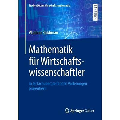 预订 Mathematik für Wirtschaftswissenschaftler: In 60 fachübergreifenden Vorlesungen präsentiert Shikhman，经济学家数