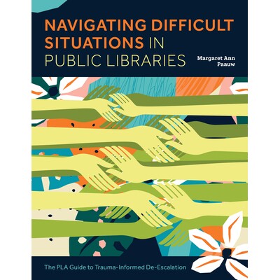 预订 Navigating Difficult Situations in Public Libraries The PLA Guide to Trauma-Informed De-Escalation 9798892552950