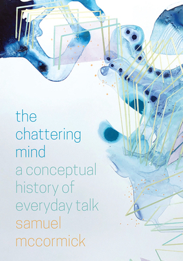 【预订】The Chattering Mind: A Conceptual History of Everyday Talk