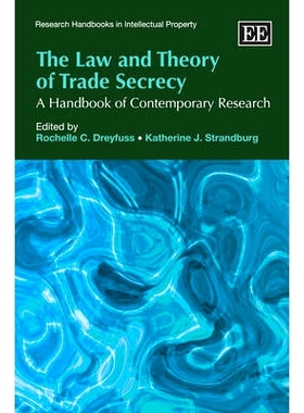 预订 The Law and Theory of Trade Secrecy: A Handbook of Contemporary Research 商业机密的法律与理论：当代研究手册: 978184