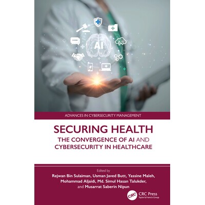 预订 Securing Health The Convergence of AI and Cybersecurity in Healthcare 保障健康:人工智能与网络安全在*领域的融合 978