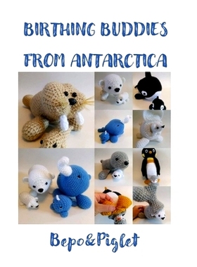 预订 Birthing buddies from Antarctica: Bepo and Piglet Crochet Creations: 9798502225090
