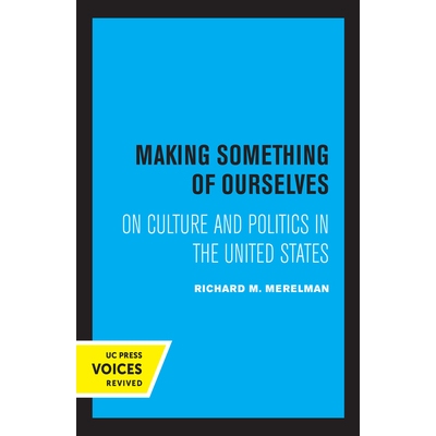 预订 Making Something of Ourselves: On Culture and Politics in the United States: 9780520331419
