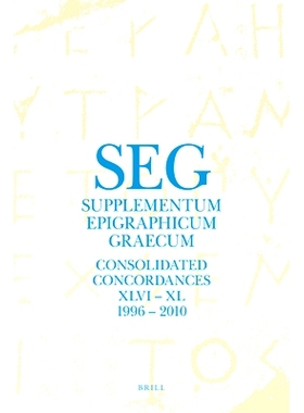 预订 Supplementum Epigraphicum Graecum. Consolidated Concordances for Volumes XLVI – LX (1996 – 2010) 希腊铭文补编. 46