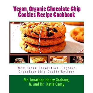 预订 Best 7 Highly Favored and Highly Flavored Vegan, Organic Chocolate Chip Cookies Recipe Cookbook: New Chocolate Chip