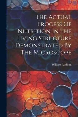 [预订]The Actual Process Of Nutrition In The Living Structure Demonstrated By The Microscope 9781020416484
