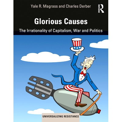 预订 Glorious Causes: The Irrationality of Capitalism, War and Politics 光荣的原因：资本主义、战争与政治的非理性: 978036