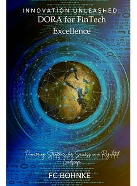 预订 Innovation Unleashed: DORA for FinTech Excellence: Pioneering Strategies for Success in a Regulated Landscape: 9798