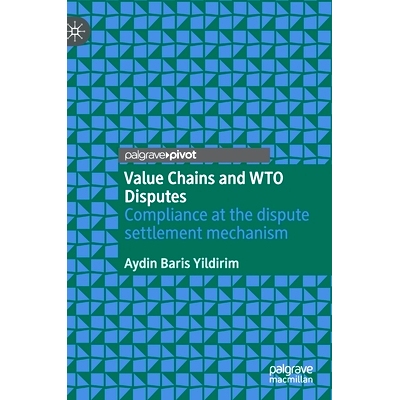 预订 Value Chains and WTO Disputes: Compliance at the dispute settlement mechanism 价值链与WTO争端：争端解决机制的合规性