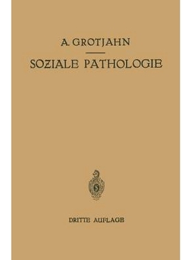 预订 Soziale Pathologie: Versuch Einer Lehre von den Sozialen Beziehungen der Krankheiten als Grundlage der Sozialen Hyg