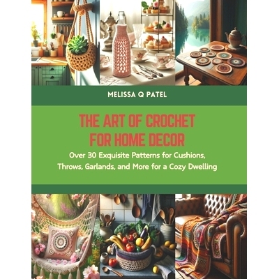 预订 The Art of Crochet for Home Decor: Over 30 Exquisite Patterns for Cushions, Throws, Garlands, and More for a Cozy D