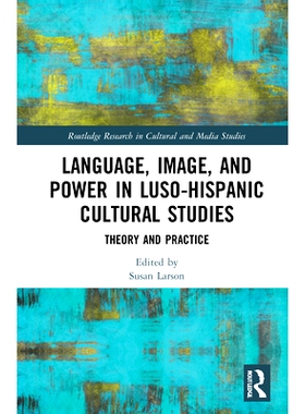 预订 Language, Image and Power in Luso-Hispanic Cultural Studies: Theory and Practice 葡萄牙—西班牙文化研究中的语言、形