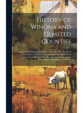预订 History of Winona and Olmsted Counties: Together With Biographical Matter, Statistics, Etc., Gathered From Matter F