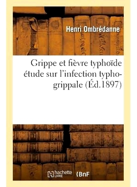 预订 Grippe Et Fièvre Typhoïde: Étude Sur l’Infection Typho-Grippale 流感和伤寒：伤寒流感感染的研究: 9782013762915