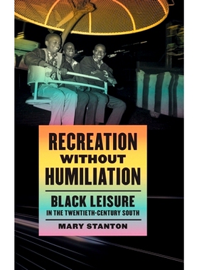 预订 Recreation without Humiliation: Black Leisure in the Twentieth-Century South 没有羞辱的娱乐：二十世纪南方的黑人休闲