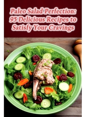 预订 Paleo Salad Perfection: 95 Delicious Recipes to Satisfy Your Cravings: 9798866106264