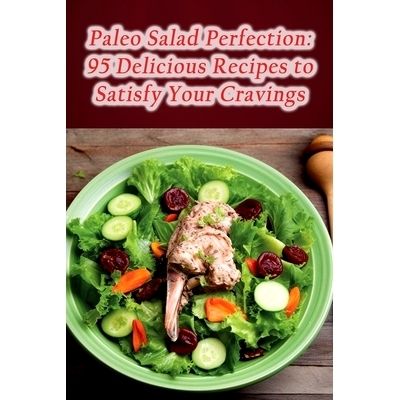 预订 Paleo Salad Perfection: 95 Delicious Recipes to Satisfy Your Cravings: 9798866106264