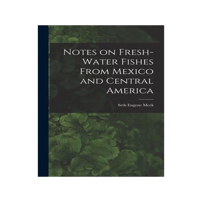 [预订]Notes on Fresh-water Fishes From Mexico and Central America 9781018954561
