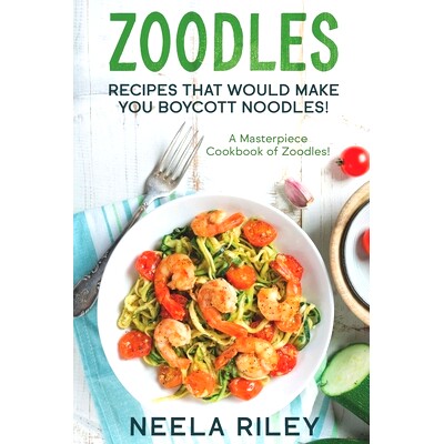 预订 Zoodles Recipes that Would Make You Boycott Noodles!: A Masterpiece Cookbook of Zoodles!: 9798351678214