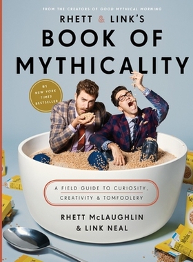 预订 Rhett & Link’s Book of Mythicality: A Field Guide to Curiosity, Creativity, and Tomfoolery: 9780451496294
