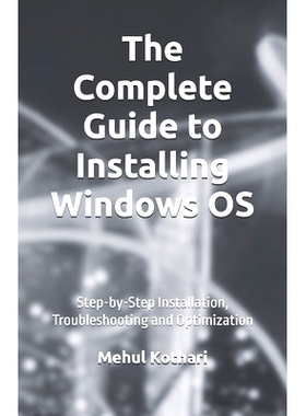 预订 The Complete Guide to Installing Windows OS (5.5*8.5 INCH PRINT): Step-by-Step Installation, Troubleshooting and Op