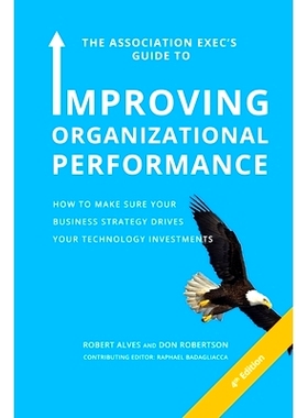 预订 The Association Exec’s Guide to Improving Organizational Performance: How to Make Sure Your Business Strategy Driv