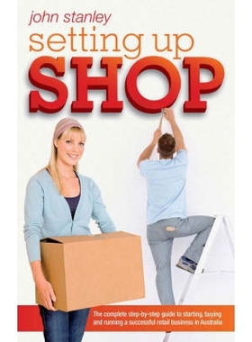 预订 Setting Up Shop: The Complete Step-By-Step Guide To Starting, Buying And Running A Successful Retail Business In Au