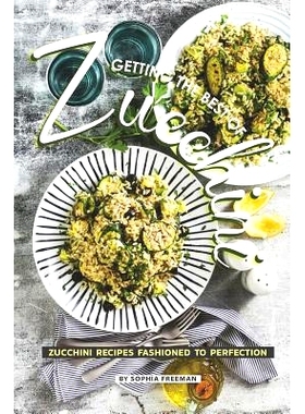预订 Getting the Best of Zucchini: Zucchini Recipes Fashioned to Perfection: 9781099863691