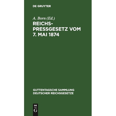 预订 Reichspreßgesetz vom 7. Mai 1874: Nebst den einschlägigen Bestimmungen der Reichsverfassung, des Reichsstrafgeset