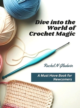 预订 Dive into the World of Crochet Magic: A Must Have Book for Newcomers: 9798865623861